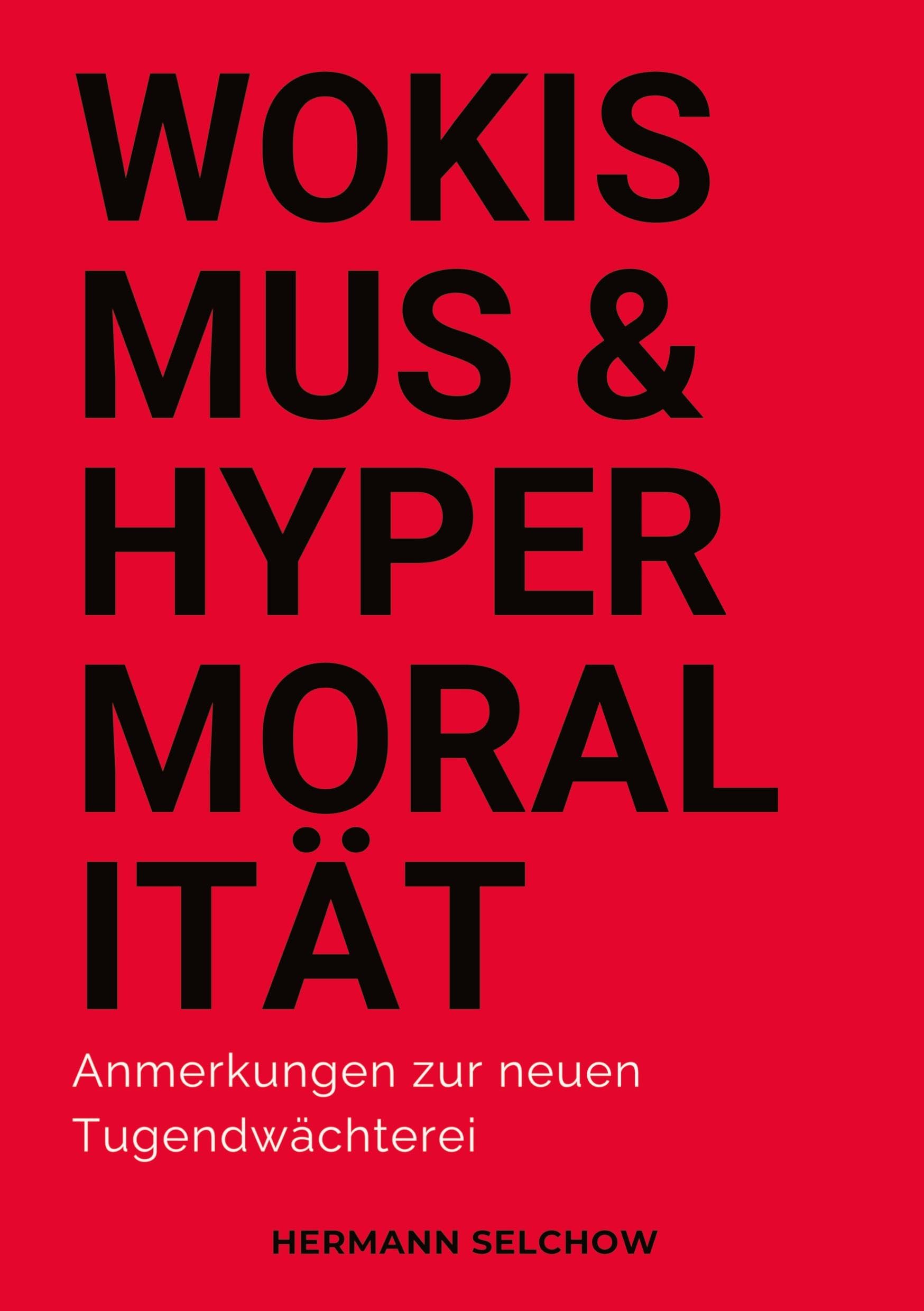 Wokismus und Hypermoralität: Anmerkungen zur neuen Tugendwächterei