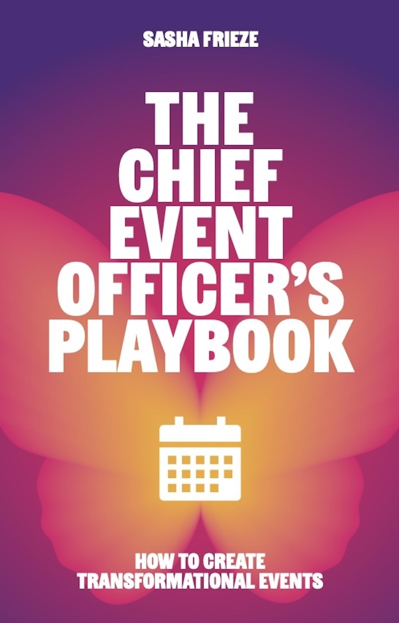 The Chief Event Officer's Playbook: How to create transformational events