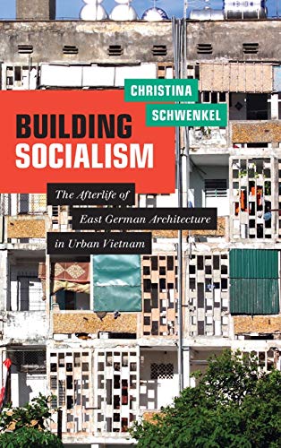 Building Socialism: The Afterlife of East German Architecture in Urban Vietnam