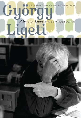 Gyorgy Ligeti: Of Foreign Lands and Strange Sounds