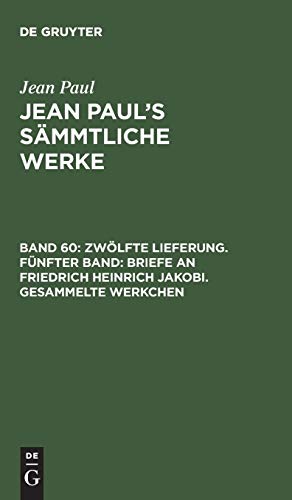 Zwölfte Lieferung. Fünfter Band: Briefe an Friedrich Heinrich Jakobi. Gesammelte Werkchen (Jean Paul: Jean Paul’s Sämmtliche Werke)