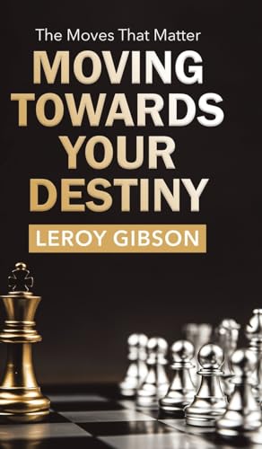 Moving Towards Your Destiny: The Moves That Matter