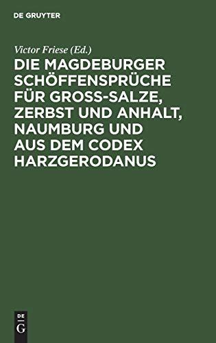 Die Magdeburger Schöffensprüche für Gross-Salze, Zerbst und Anhalt, Naumburg und aus dem Codex Harzgerodanus: Erster Band (Abtheilung I–IV)