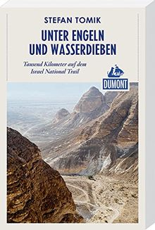 DuMont Reiseabenteuer Unter Engeln und Wasserdieben.: Tausend Kilometer auf dem Israel National Trail