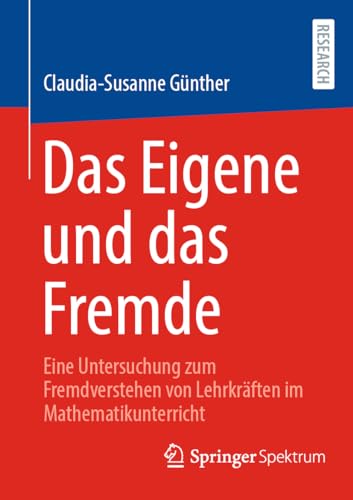Das Eigene und das Fremde: Eine Untersuchung zum Fremdverstehen von Lehrkräften im Mathematikunterricht
