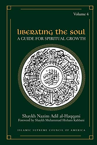 Al-Haqqani, Shaykh Nazim Adil Liberating The Soul, A Guide For Spiritual Growth, Volume Four