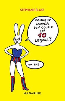 Comment sauver son couple en 10 leçons (ou pas)