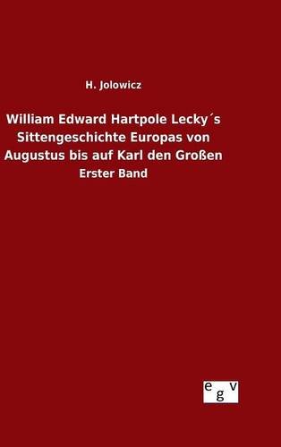 William Edward Hartpole Lecky´s Sittengeschichte Europas von Augustus bis auf Karl den Großen: Erster Band