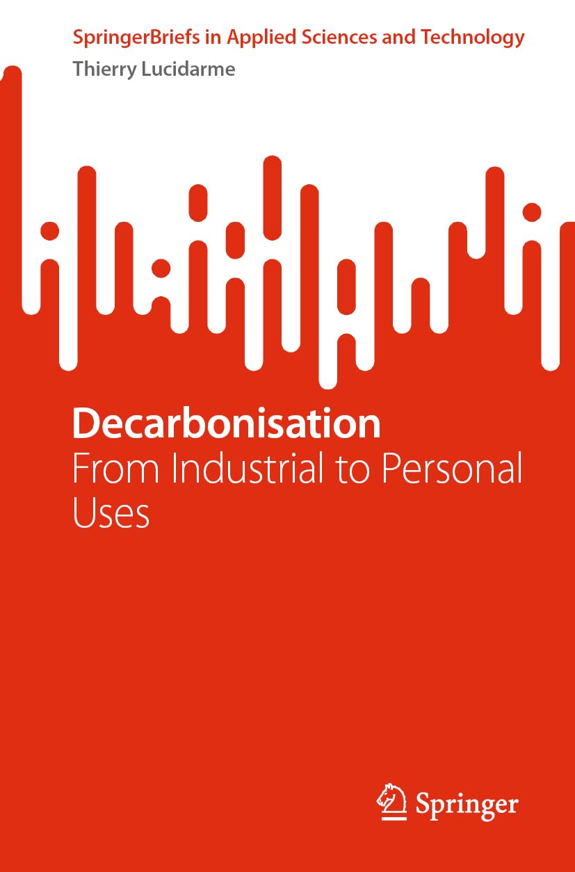 Decarbonisation: From Industrial to Personal Uses (SpringerBriefs in Applied Sciences and Technology)