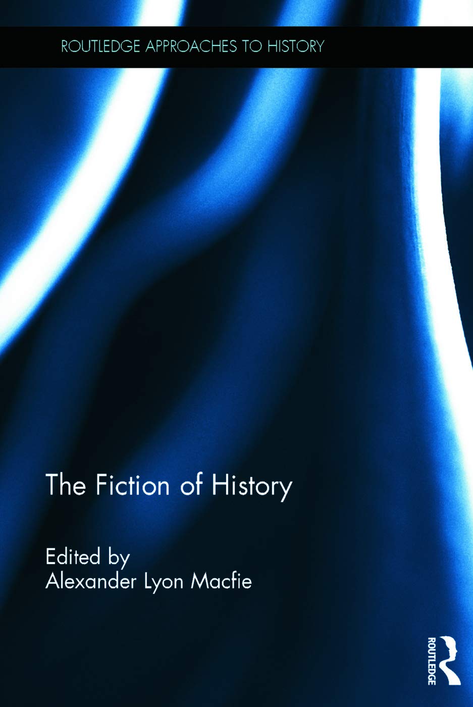 The Fiction of History (Routledge Approaches to History)