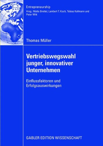 Vertriebswegswahl junger, innovativer Unternehmen: Einflussfaktoren und Erfolgsauswirkungen (Entrepreneurship)