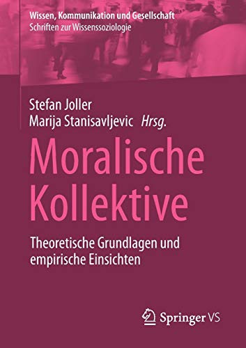 Moralische Kollektive: Theoretische Grundlagen und empirische Einsichten (Wissen, Kommunikation und Gesellschaft)