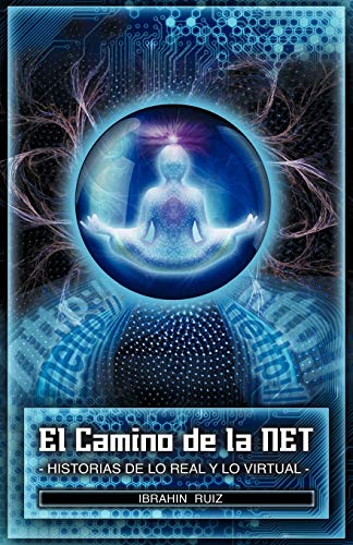 El Camino de la Net: Historias de lo Real y lo Virtual