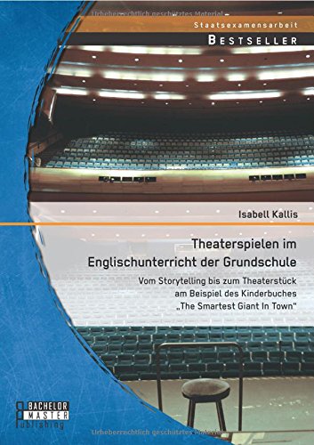 Theaterspielen im Englischunterricht der Grundschule: Vom Storytelling bis zum Theaterstück am Beispiel des Kinderbuches The Smartest Giant In Town