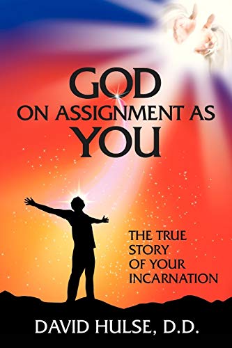 God On Assignment As You: The True Story of Your Incarnation