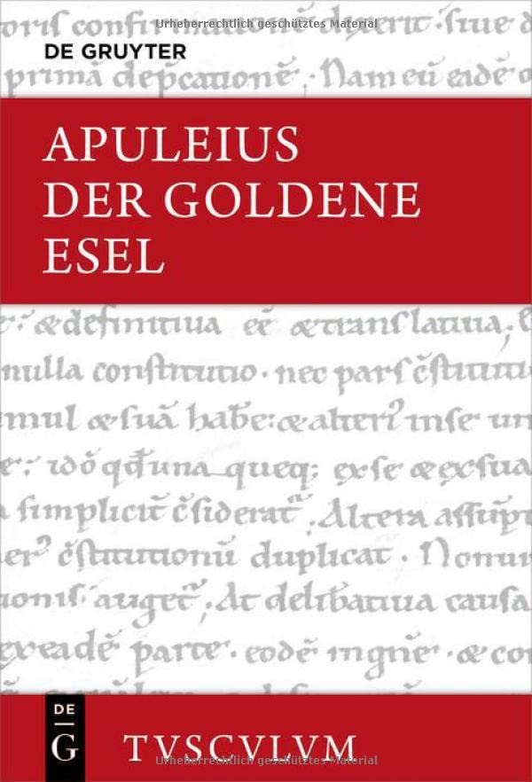 Der Goldene Esel oder Metamorphosen: Lateinisch - deutsch. Mit einer griechisch-deutschen Ausgabe von (Ps.?-)Lukian, Lukios oder Der Esel (Sammlung Tusculum)