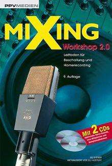 Mixing Workshop 2.0, m. 2 Audio-CDs: Leitfaden für Beschallung und Homerecording