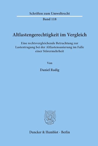 Altlastengerechtigkeit im Vergleich. Eine rechtsvergleichende Betrachtung zur Lastentragung bei der Altlastensanierung im Falle einer Störermehrheit. (Schriften zum Umweltrecht; SUR 118)