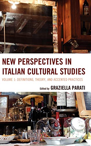 New Perspectives in Italian Cultural Studies: Definition, Theory, and Accented Practices, Volume 1 (The Fairleigh Dickinson University Press Series in Italian Studies, 1, Band 1)
