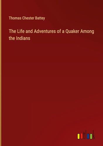 The Life and Adventures of a Quaker Among the Indians