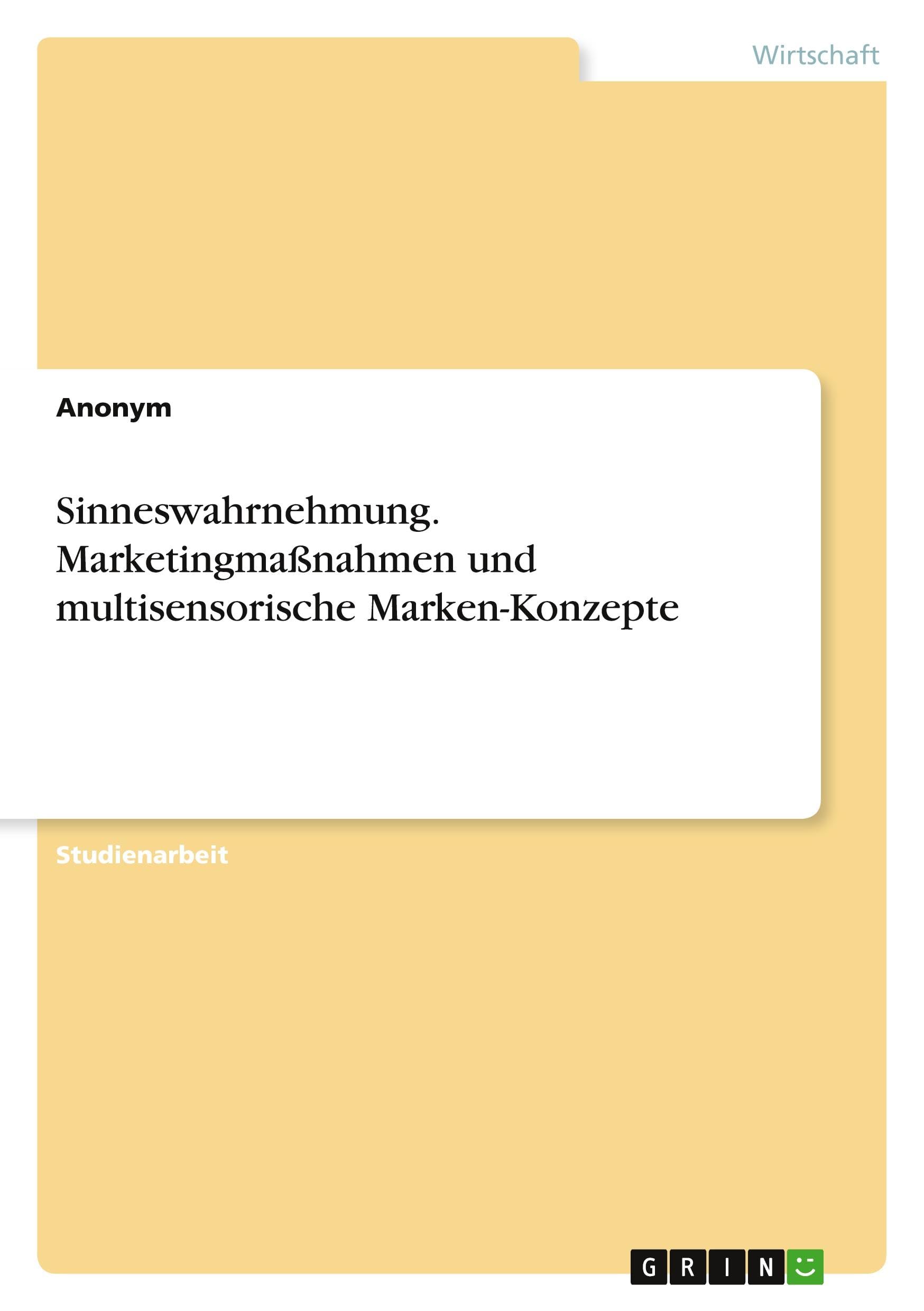 Sinneswahrnehmung. Marketingmaßnahmen und multisensorische Marken-Konzepte