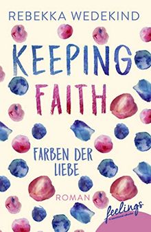 Keeping Faith - Farben der Liebe: Roman