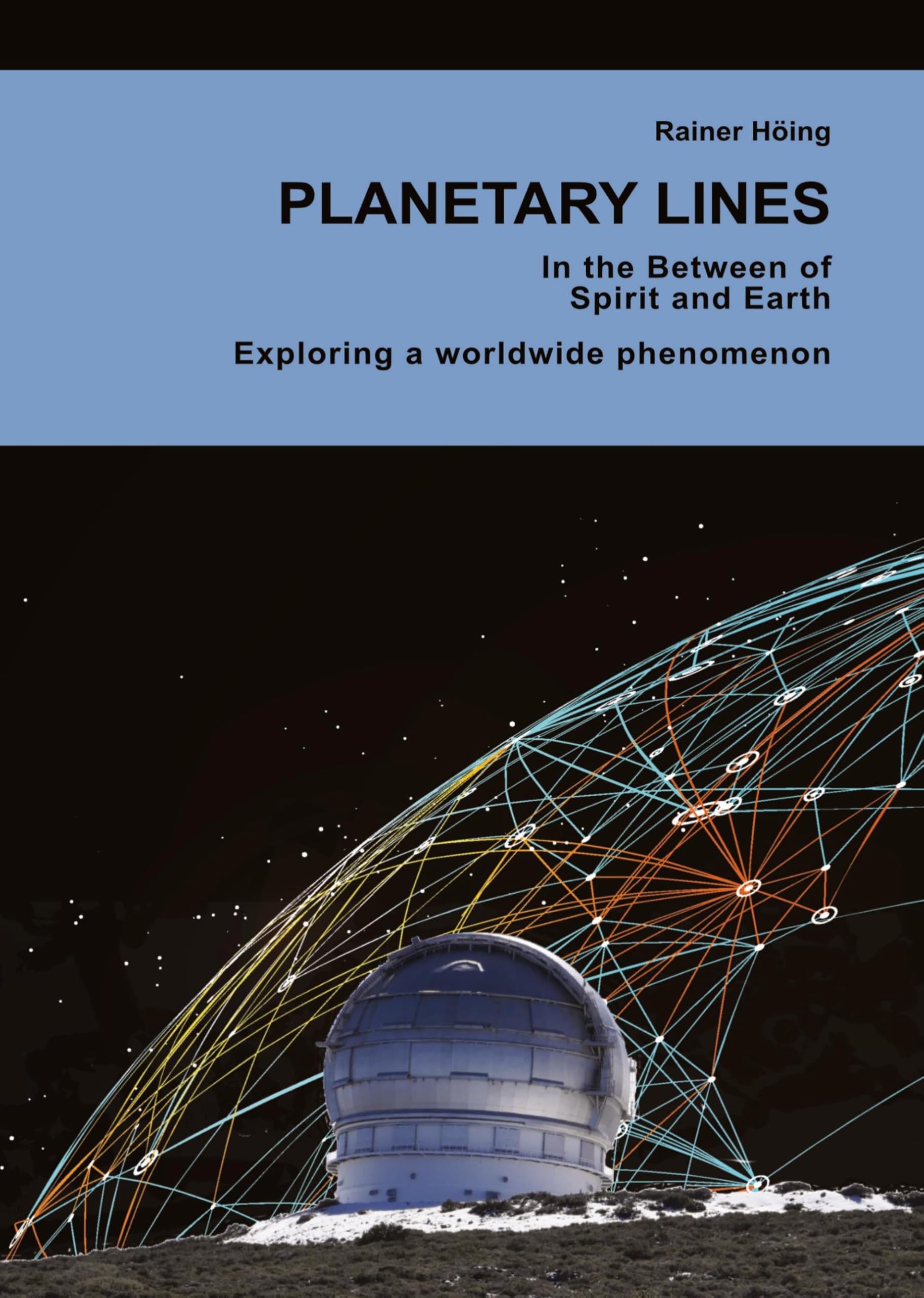 Planetary Lines: In the Between of Spirit and Earth. Exploring a worlwide phenomenon