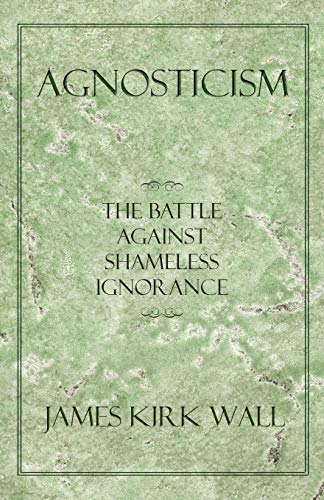 Agnosticism: The Battle Against Shameless Ignorance