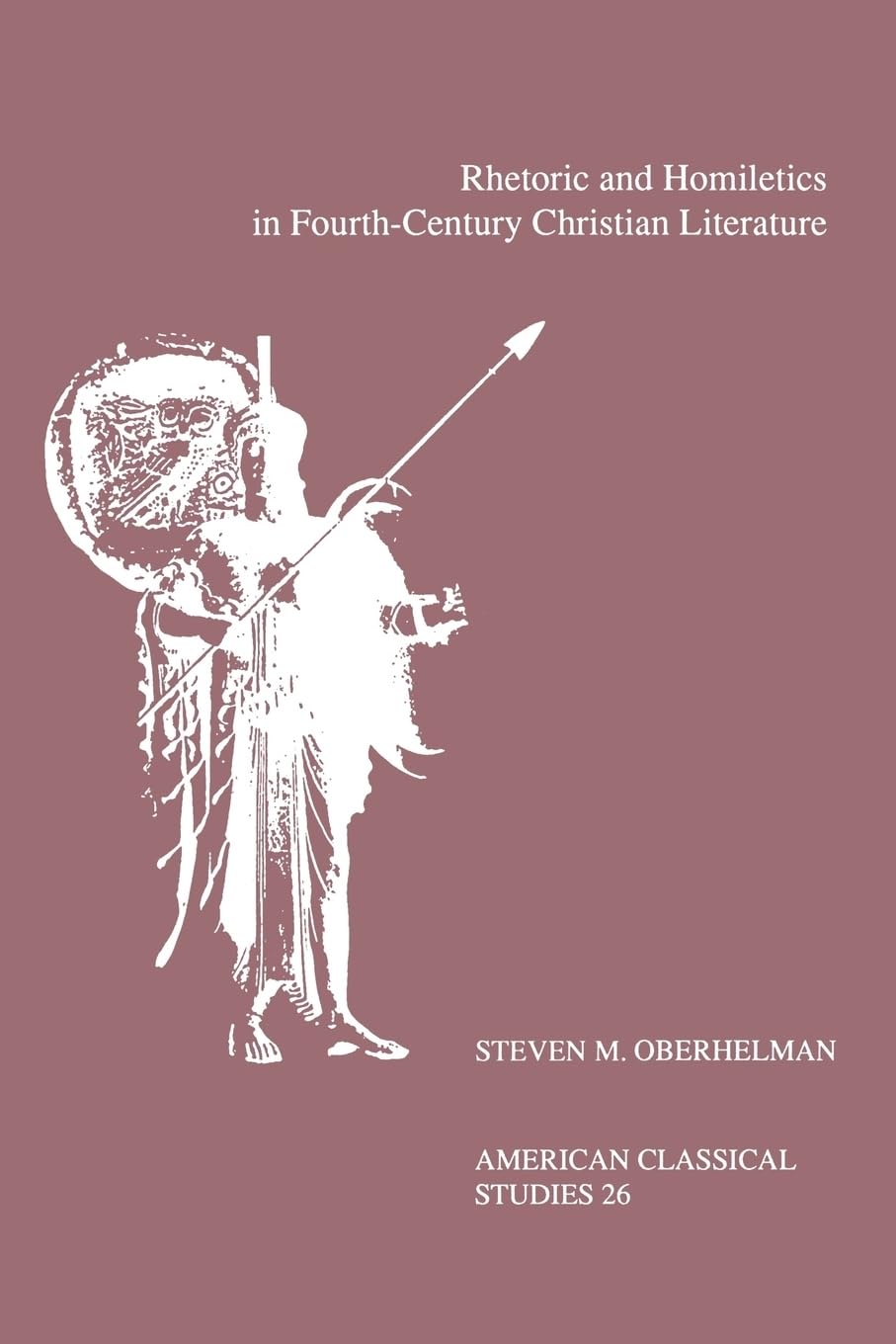 Rhetoric And Homiletics In Fourth-Century Christian Literature: Prose Rhythm, Oratorical Style, and Preaching in the Works Of Ambrose, Jerome, and . . ... American Classical Studies Series, Band 26)