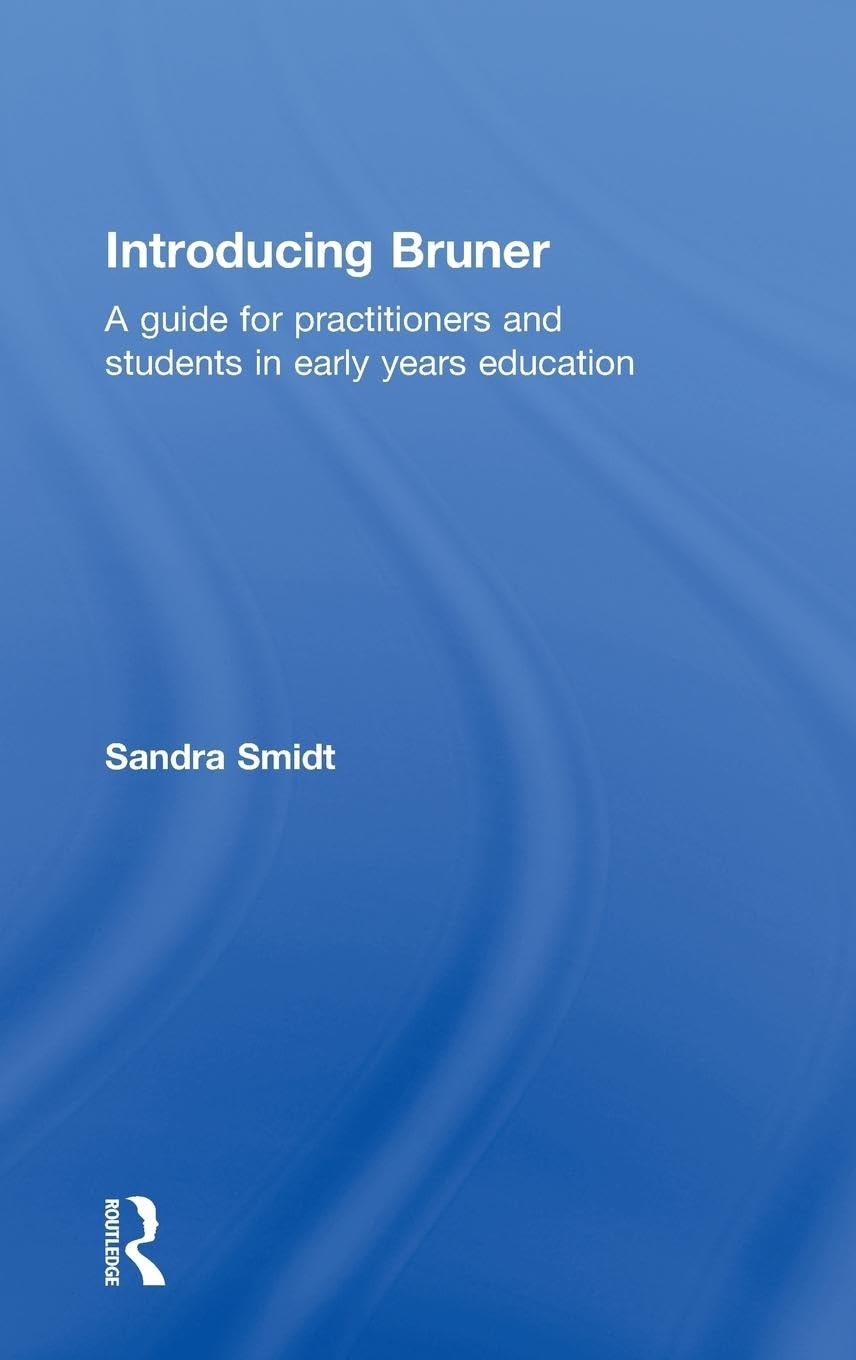 Introducing Bruner: A Guide for Practitioners and Students in Early Years Education (Introducing Early Years Thinkers)