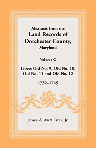 Abstracts from the Land Records of Dorchester County, Maryland, Volume C: 1732-1745