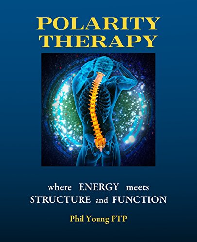 Phil Young Polarity Therapy - Where Energy Meets Structure And Function