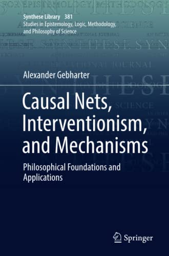 Causal Nets, Interventionism, and Mechanisms: Philosophical Foundations and Applications (Synthese Library, Band 381)