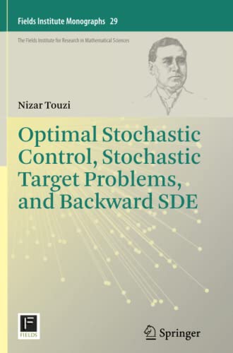 Optimal Stochastic Control, Stochastic Target Problems, and Backward SDE (Fields Institute Monographs, Band 29)