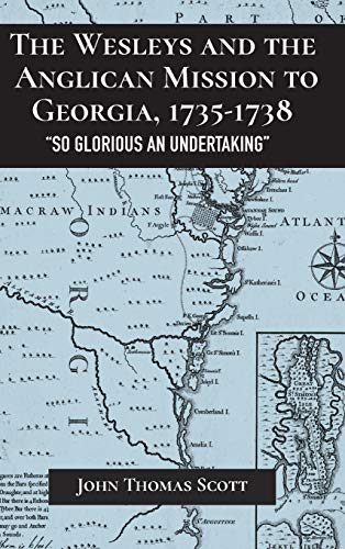 The Wesleys and the Anglican Mission to Georgia, 1735-1738: So Glorious an Undertaking (Studies in Eighteenth-century America and the Atlantic World)