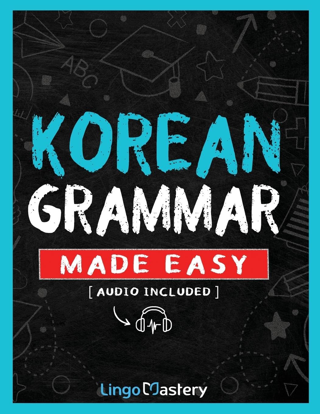 Korean Grammar Made Easy: A Comprehensive Workbook To Learn Korean Grammar For Beginners (Audio Included)