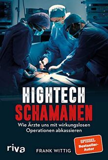 Hightech-Schamanen: Wie Ärzte uns mit wirkungslosen Operationen abkassieren