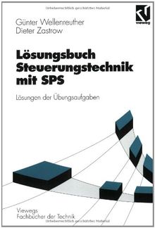 Steuerungstechnik mit SPS. Von der Steuerungsaufgabe zum Steuerprogramm - Bitverarbeitung und Wortverarbeitung - Analogwertverarbeitung und Regeln - ... der Aufgaben (Viewegs Fachbücher der Technik)