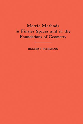 Metric Methods of Finsler Spaces and in the Foundations of Geometry. (AM-8) (Annals of Mathematics Studies)