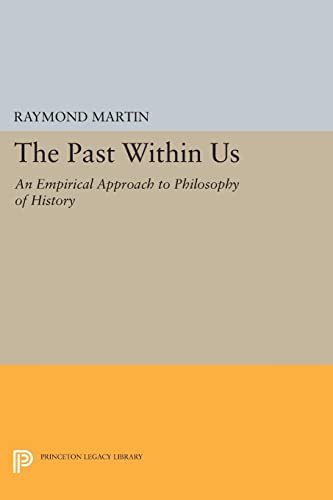The Past Within Us: An Empirical Approach to Philosophy of History (Princeton Legacy Library)