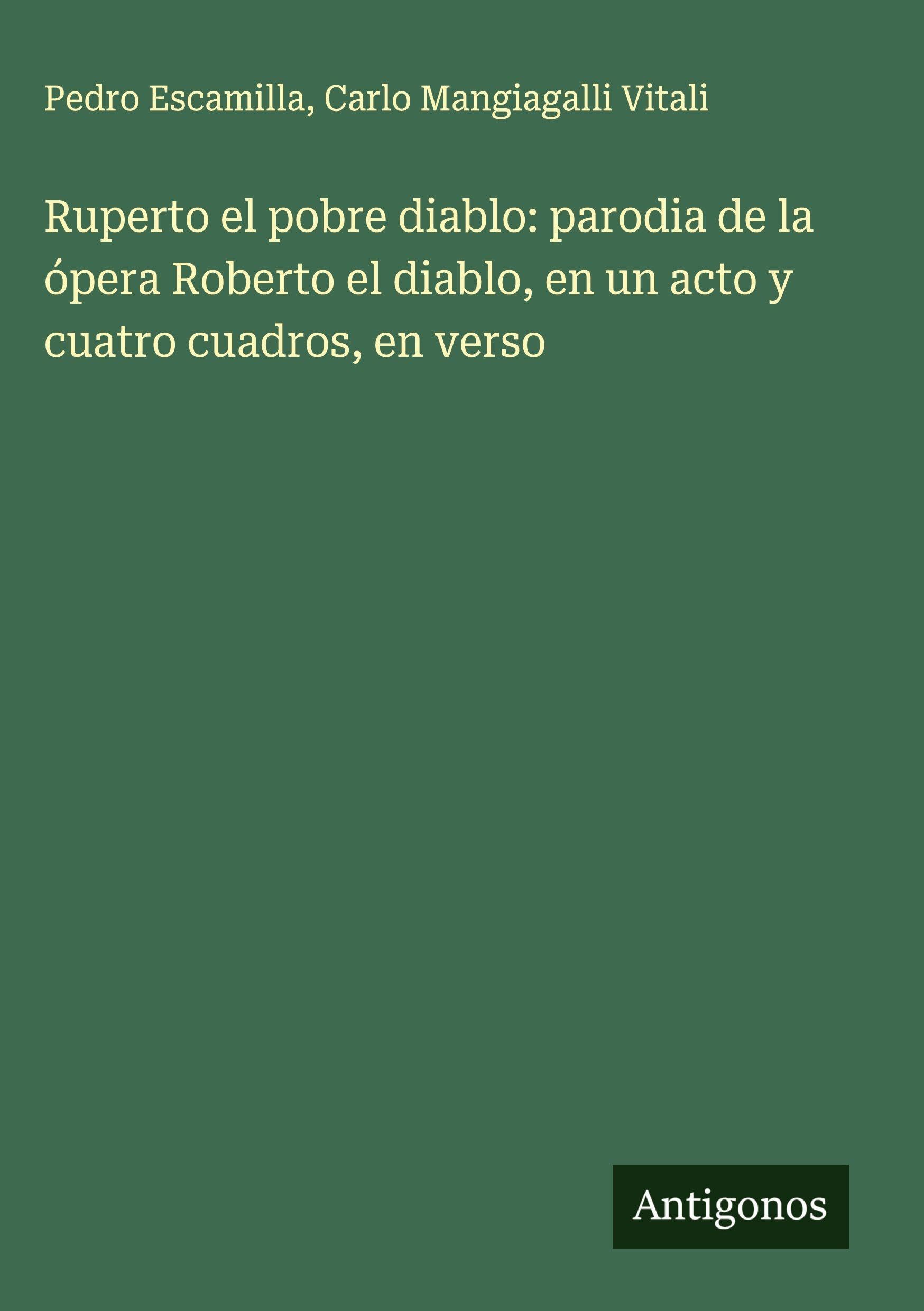 Ruperto el pobre diablo: parodia de la ópera Roberto el diablo, en un acto y cuatro cuadros, en verso