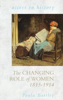 The Changing Role of Women, 1815-1914 (Access to History)