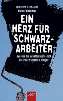 Ein Herz für Schwarzarbeiter: Warum die Schattenwirtschaft unseren Wohlstand steigert