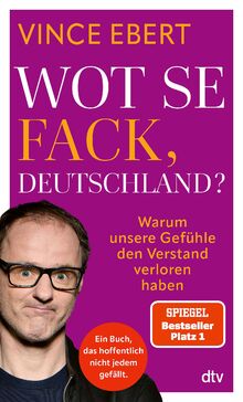 Wot Se Fack, Deutschland?: Warum unsere Gefühle den Verstand verloren haben | Ein mutiges Buch, das hoffentlich nicht jedem gefallen wird. von Ebert, Vince  | Buch | Zustand sehr gut