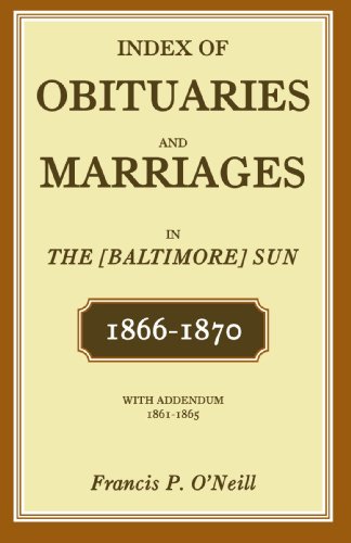 Index of Obituaries and Marriages in The (Baltimore) Sun, 1866-1870, with Addendum, 1861-1865