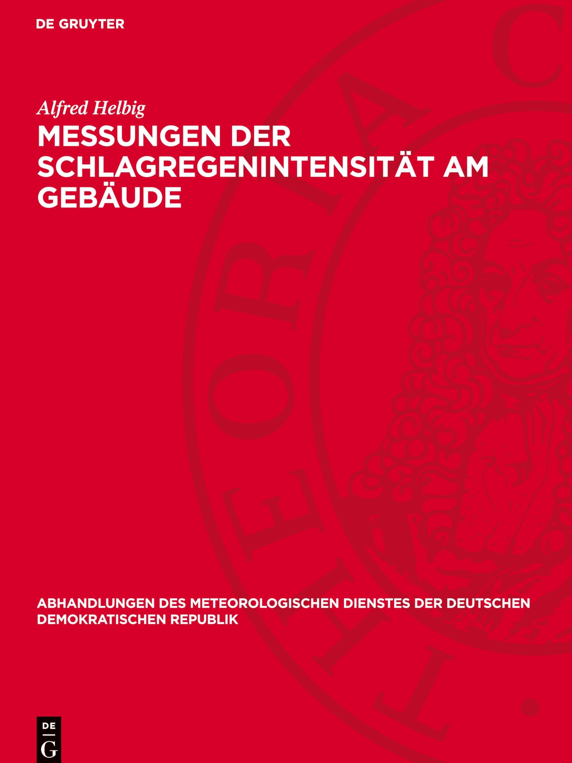 Messungen der Schlagregenintensität am Gebäude (Abhandlungen Des Meteorologischen Dienstes Der Deutschen Demokratischen Republik)
