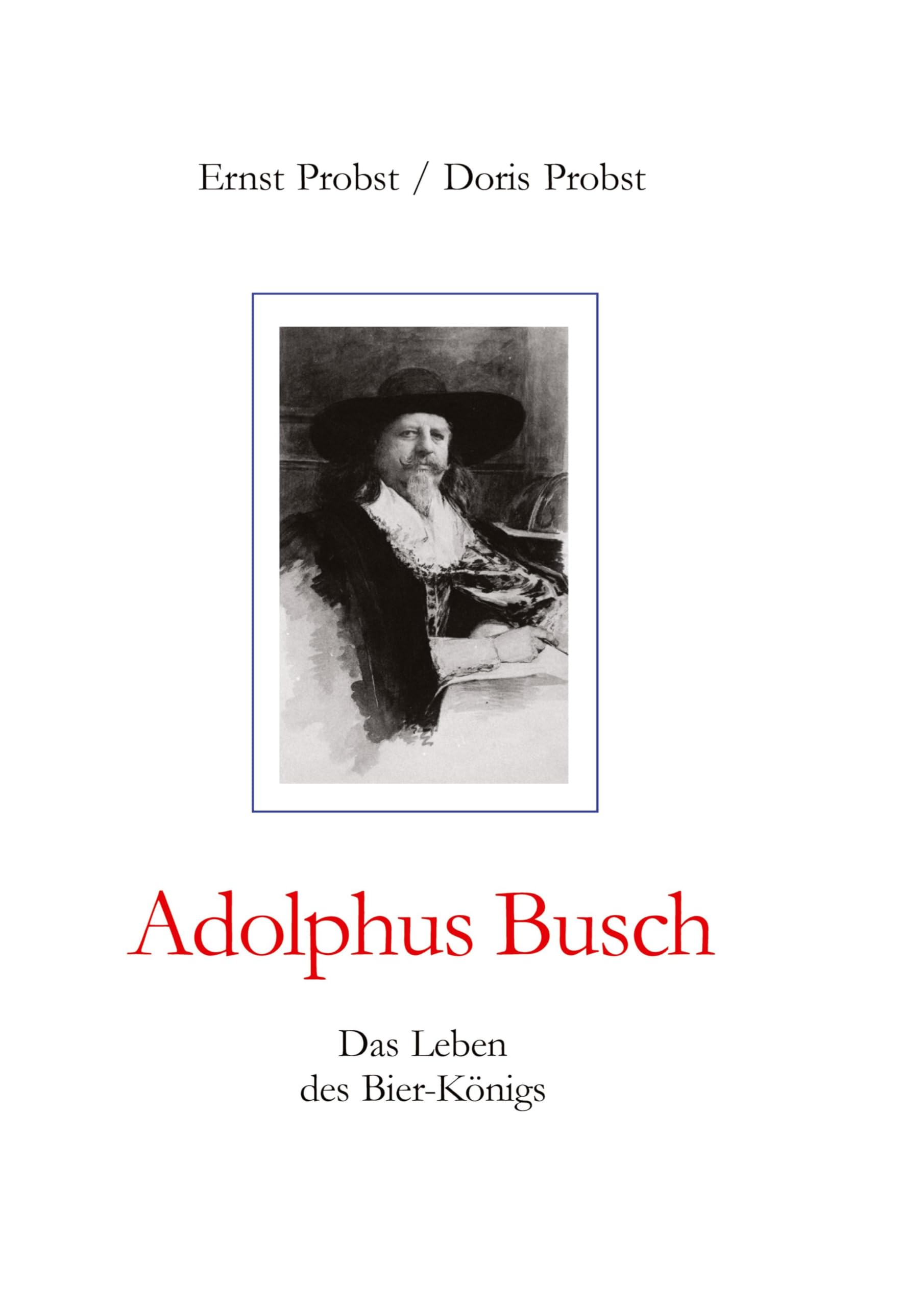 Adolphus Busch: Das Leben des Bier-Königs