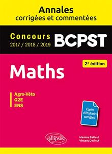 Maths, BCPST : annales corrigées et commentées, concours 2017, 2018, 2019 : agro-véto, G2E, ENS