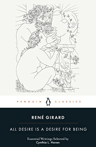 René Girard All Desire Is A Desire For Being (Penguin Modern Classics)