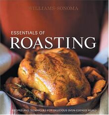 Williams-Sonoma Essentials of Roasting: Recipes and techniques for delicious oven-cooked meals